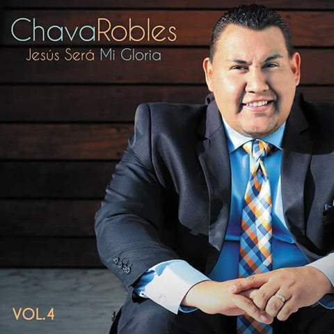 Jesús Será Mi Gloria Vol.4 - Chava Robles