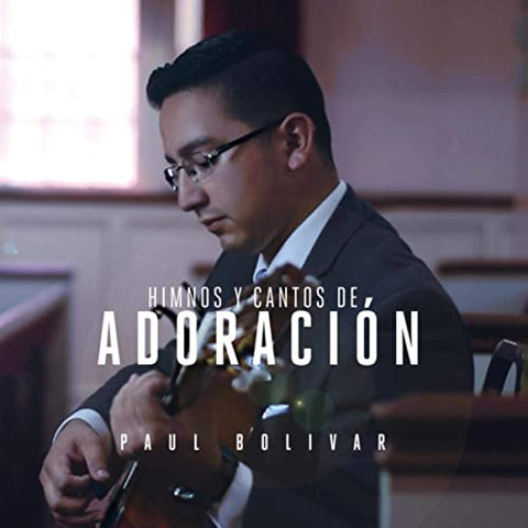 Himnos Y Cantos De Adoración - Paul Bolivar