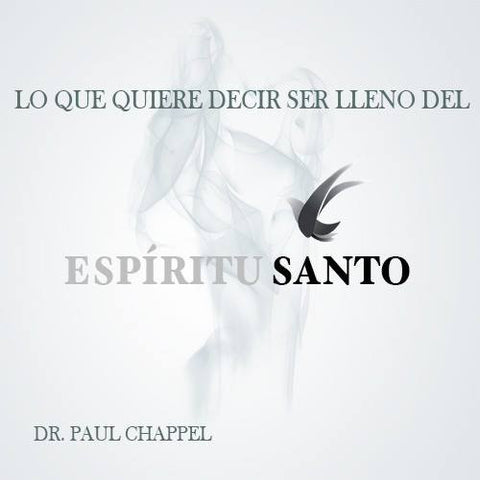 Lo Que Quiere Decir Ser Lleno Del Espiritu Santo - Dr. Paul Chappell