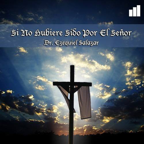 Si No Hubiere Sido Por El Señor - Dr. Ezequiel Salazar