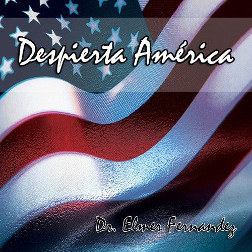 ¡Despierta America! - Dr. Elmer Fernandez