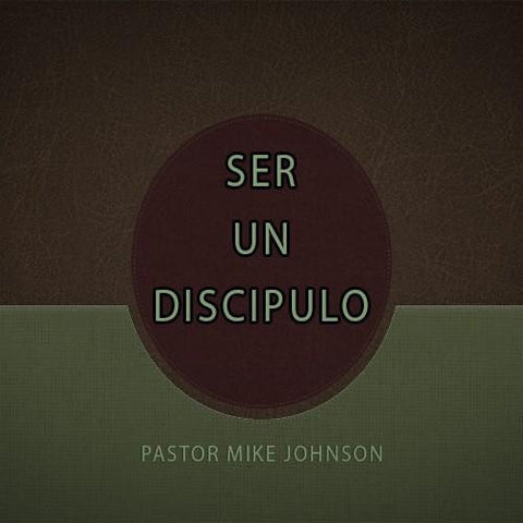 Ser Un Discipulo - Dr. Mike Johnson