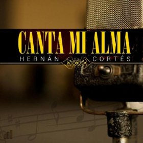 Canta Mi Alma - Hernán Cortés
