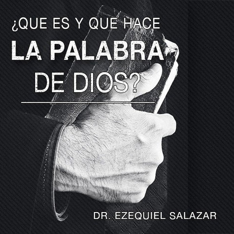 Que Es y Que Hace La Palabra De Dios - Dr. Ezequiel Salazar