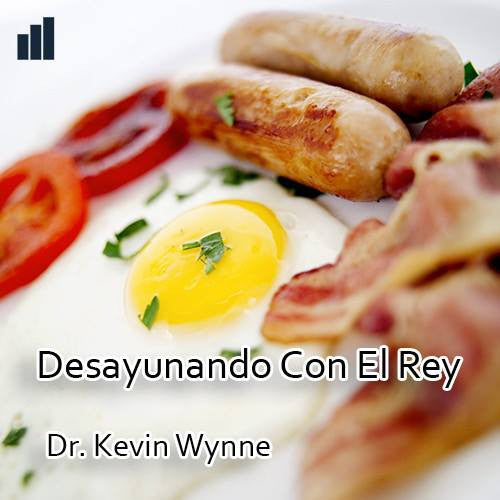 Desayunando Con El Rey - Dr. Kevin Wynne