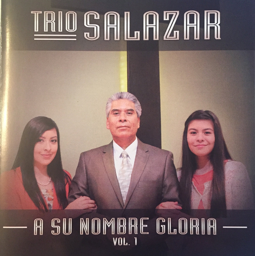Vol. 1 - A Su Nombre Gloria - Trio Salazar