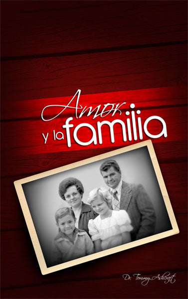 Amor Y La Familia - Dr. Tommy Ashcraft