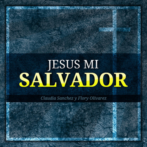 Jesus Mi Salvador - Claudia Sanchez Y Flory Olivarez