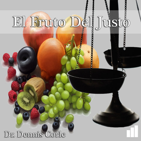 El Fruto Del Justo - Dr. Dennis Corle