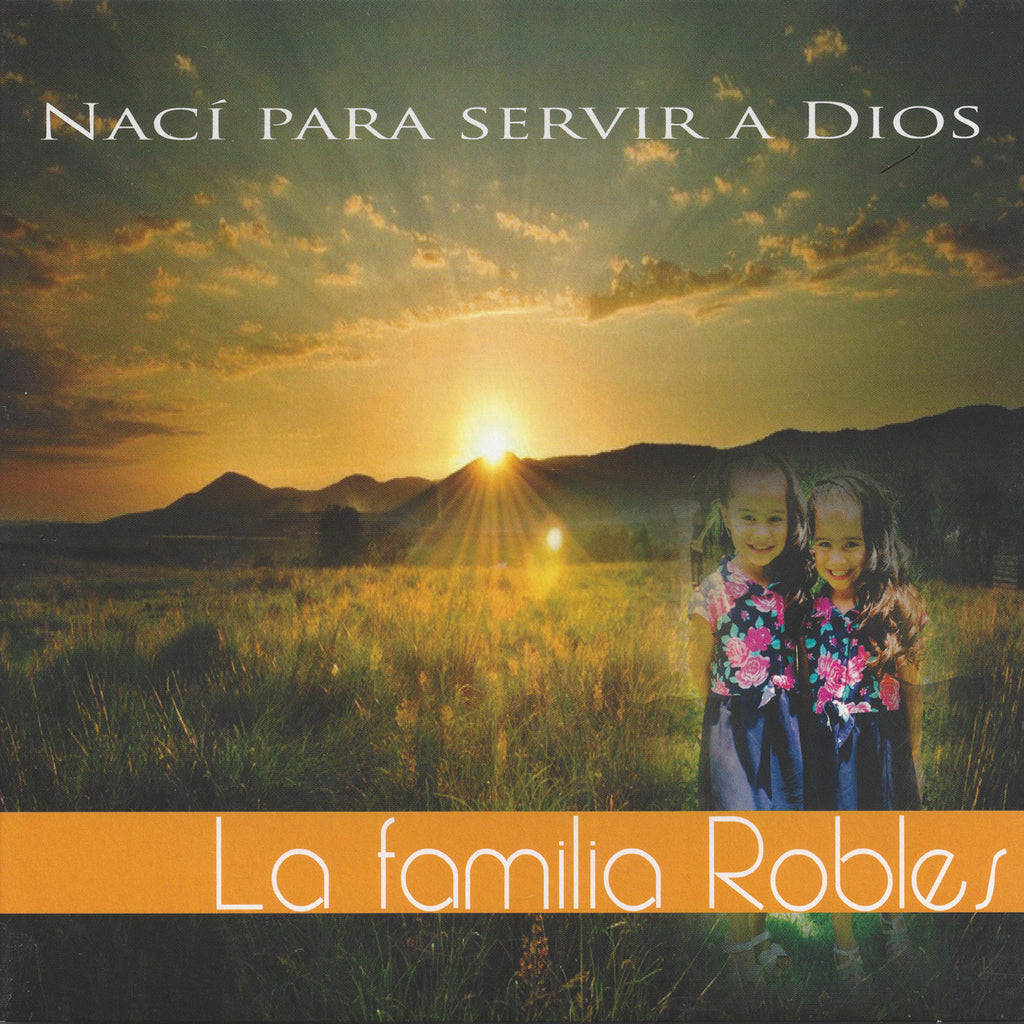 Nací Para Servir A Dios - La Familia Robles