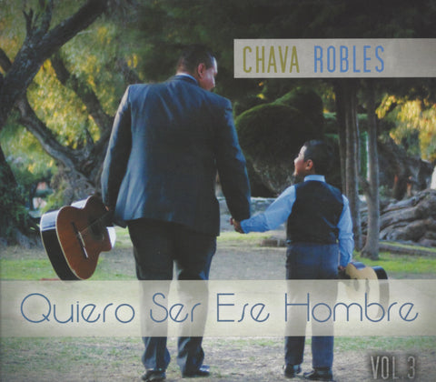 Quiero Ser Ese Hombre Vol.3 - Chava Robles