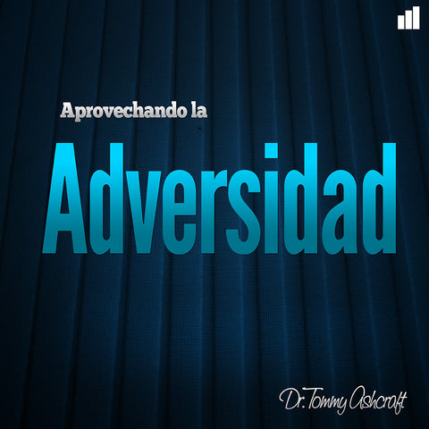 Aprovechando La Adversidad - Dr. Tommy  Ashcraft