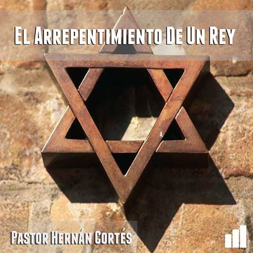El Arrepentimiento De Un Rey - Pastor Hernán Cortés
