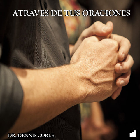 Artaves De Tus Oraciones - Dr. Dennis Corle