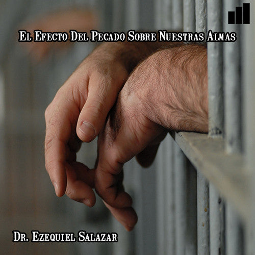 El Efecto Del Pecado Sobre Nuestras Almas - Dr. Ezequiel Salzar