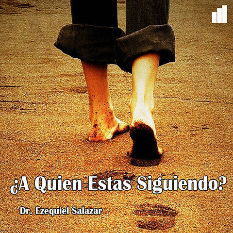 ¿A Quien Estas Siguiendo? - Dr. Ezequiel Salazar