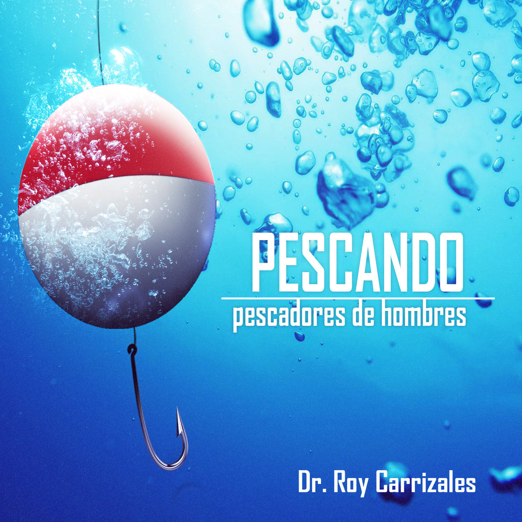 Pescando Pescadores De Hombres - Dr. Roy Carrizales