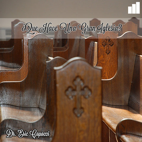 ¿Que Hace Una Gran Iglesia? - Dr. Eric Capaci