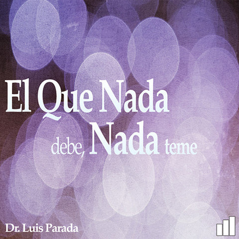 El Que Nada Debe Nada Teme - Dr. Luis Parada