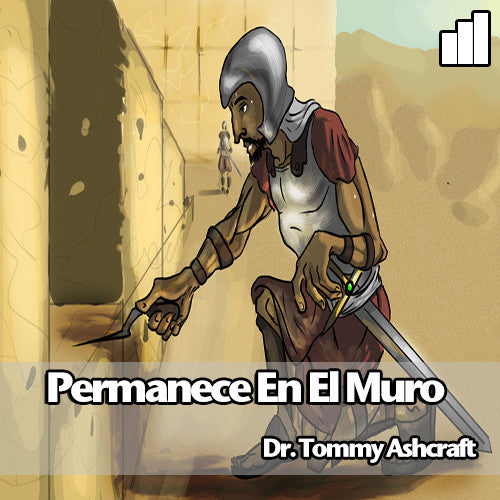 Permanece En El Muro - Dr. Tommy Ashcraft