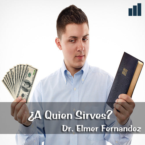 ¿A Quien Sirves? - Dr. Elmer Fernández