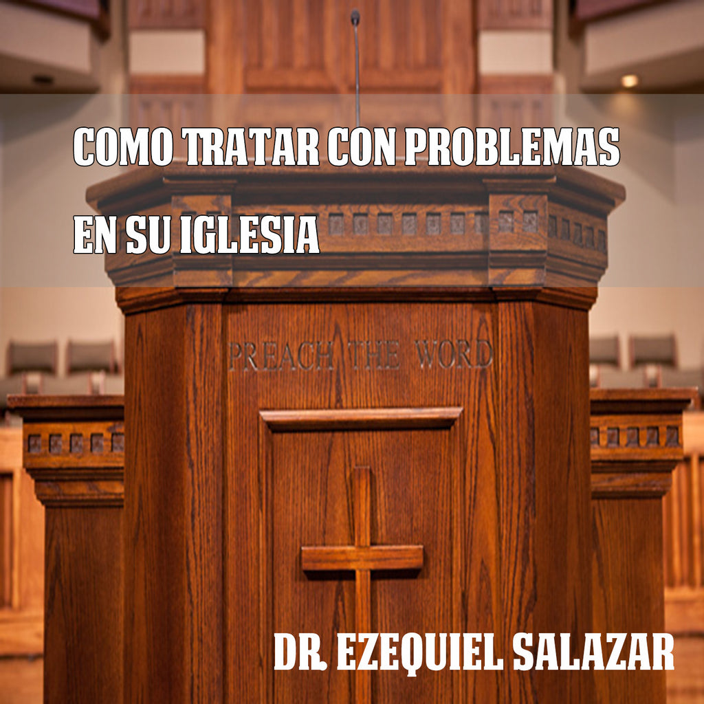 Como Tratar Con Problemas En Su Iglesia - Dr. Ezequiel Salazar