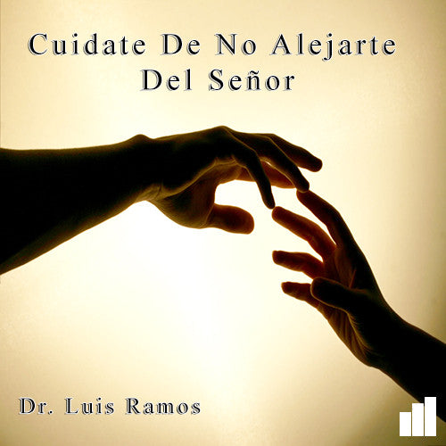 Cuidate De No Alejarte Del Señor - Dr. Luis Ramos