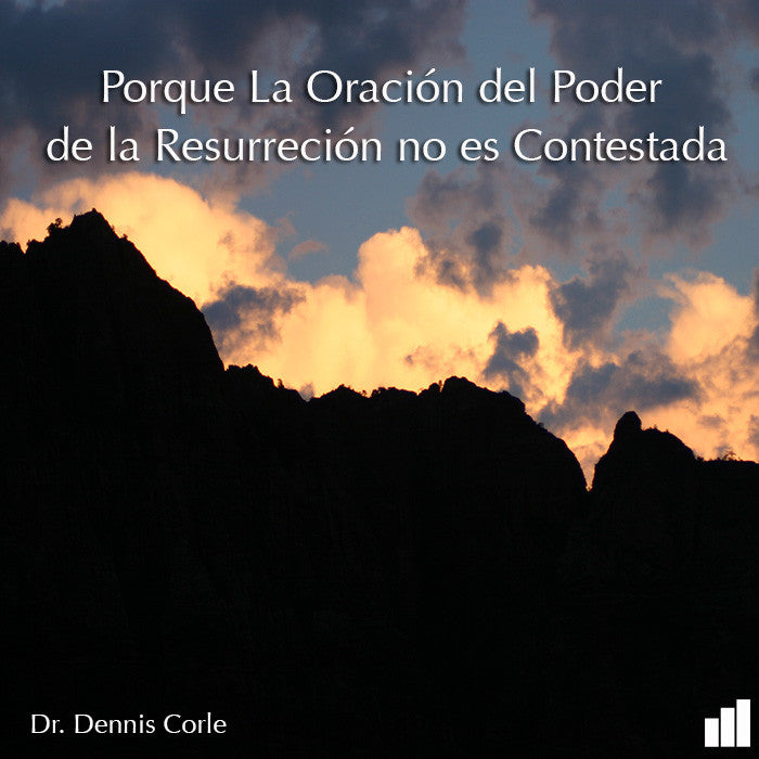Porque La Oración Del Poder De La Resurreción No Es Contestada - Dr. Dennis Corle